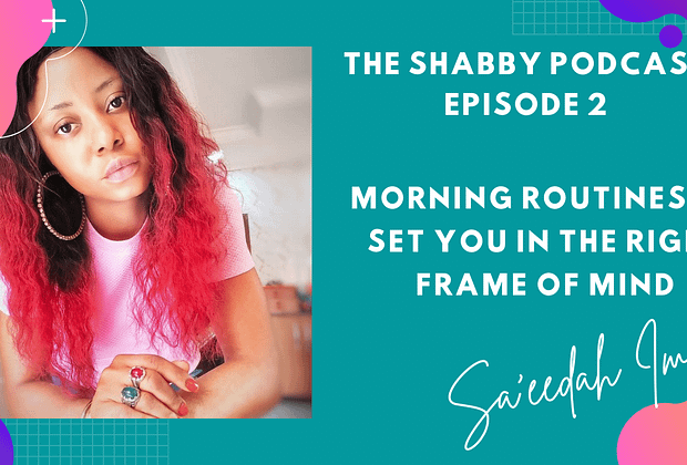 THE SHABBY PODCAST EP 2 - MORNING ROUTINES TO SET YOU IN THE RIGHT FRAME