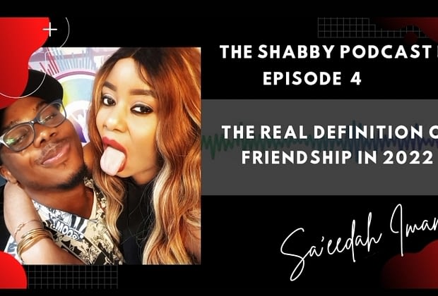 THE SHABBY PODCAST EP 4 - THE REAL DEFINITION OF FRIENDSHIP IN 2022